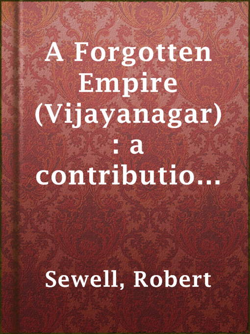 Title details for A Forgotten Empire (Vijayanagar): a contribution to the history of India by Robert Sewell - Wait list